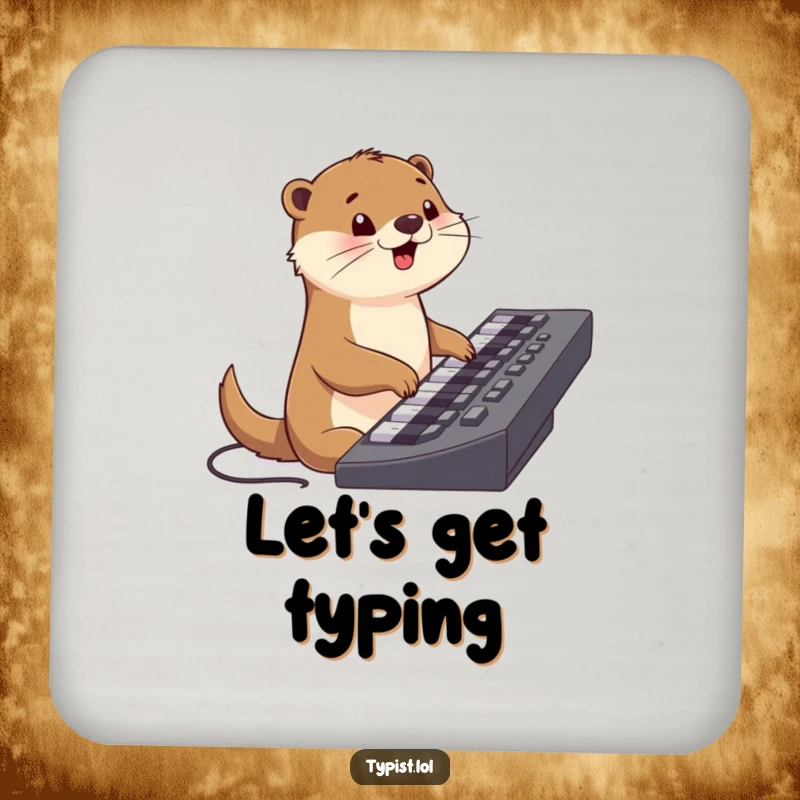 Funny coaster featuring a happy otter character typing on a keyboard, perfect for protecting surfaces with a humorous touch.