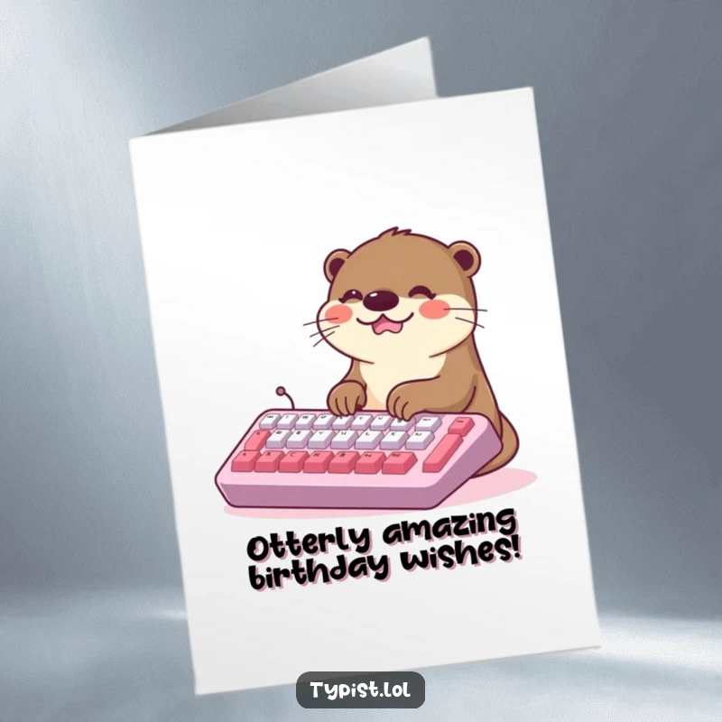 Funny Free Printable Happy Birthday card featuring a kawaii otter joyfully typing on a giant keyboard, spreading cheer.