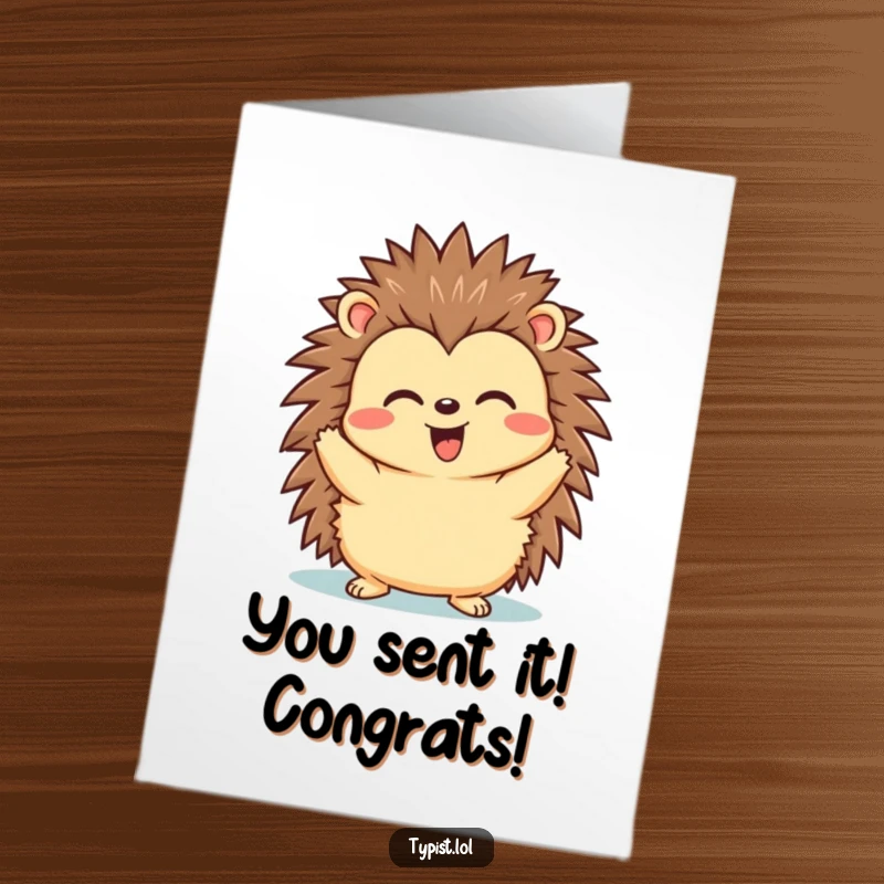 Funny Free Printable Congrats Card: Hedgehog looks triumphant after hitting 'send', celebrating the completion of a task.