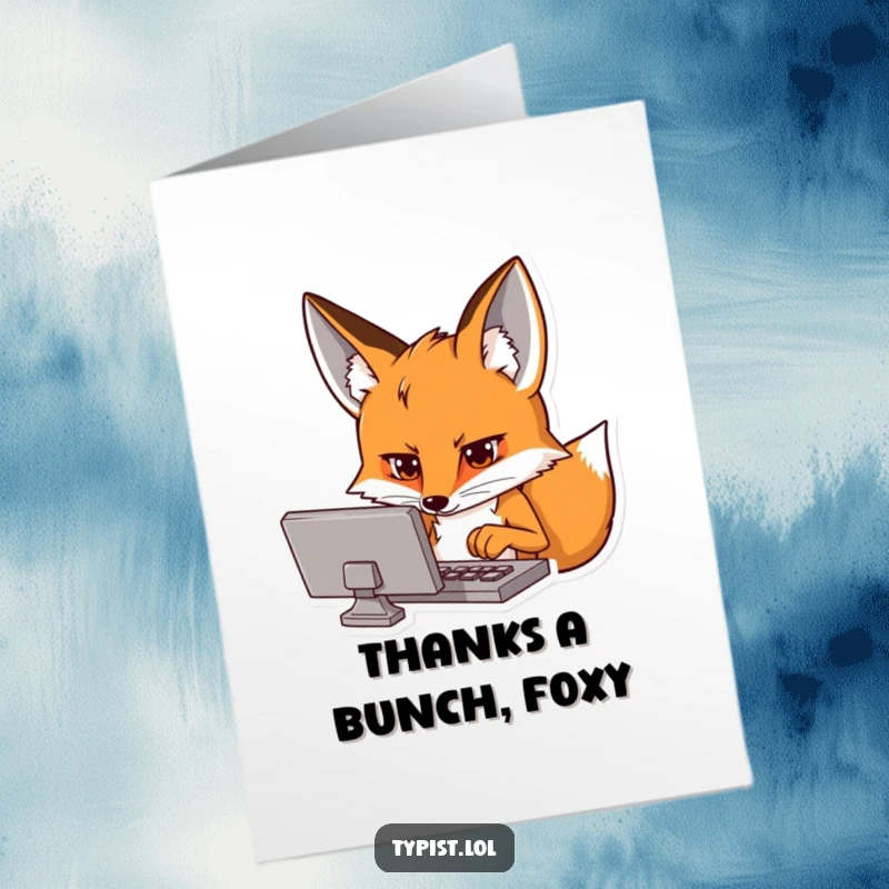 Funny Free Printable Thank You Card: Fox intensely typing on a screen, conveying thanks with digital dedication.