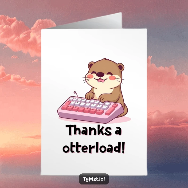 Funny Free Printable Thank You card featuring a delighted kawaii otter typing furiously, expressing heartfelt thanks.